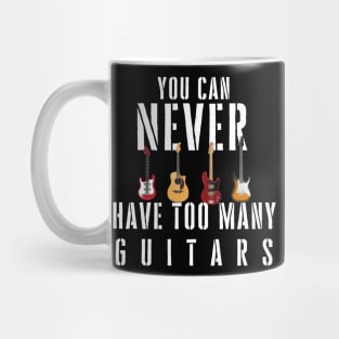 You Can Never Have Too Many Guitars Music Funny Gift Mug